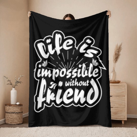 Life is impossible without friends Throw Blankets