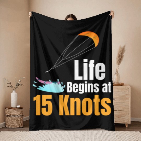 Life Begins At 15 Knots Funny Kitesurfing Throw Blankets