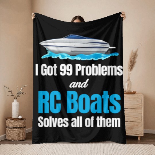 I Got 99 Problems And RC Boat Solves Them All Throw Blankets