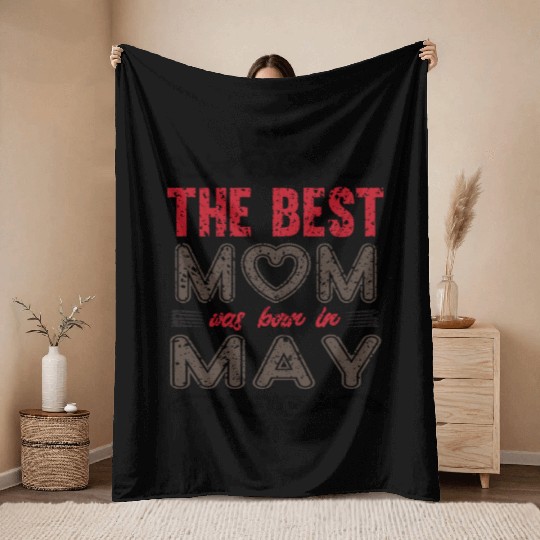The best MOM was born in may Throw Blankets