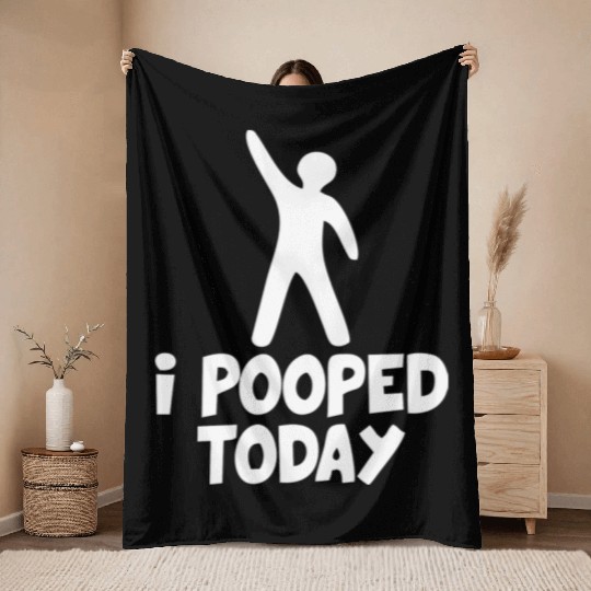 I Pooped Today Throw Blankets