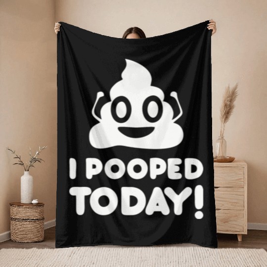 I Pooped Today Throw Blankets