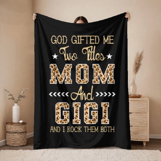 god gifted me two titles Mom Gigi Leopard Mother's Throw Blankets