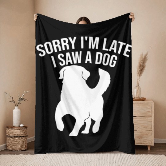 Sorry I'm Late I Saw A Dog Throw Blankets