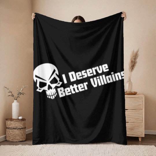 I Deserve Better Villains Throw Blankets