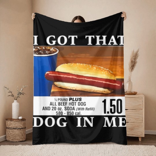 I Got That Dog In Me Funny Hot Dogs Throw Blankets