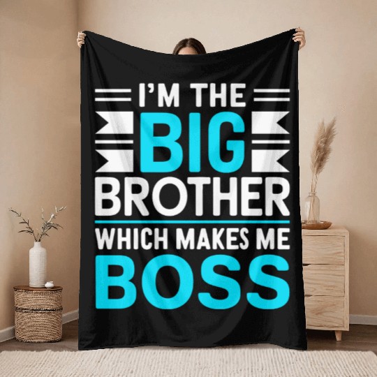 I m The Big Brother Which Makes Me The Boss Throw Blankets