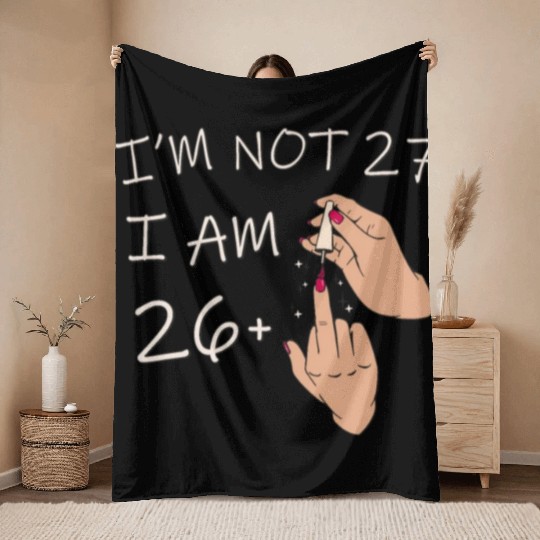 Im Not 27, I Am 26 Plus 1 Middle Finger, 27th Throw Blankets