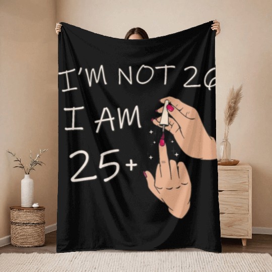 Im Not 26, I Am 25 Plus 1 Middle Finger, 26th Throw Blankets