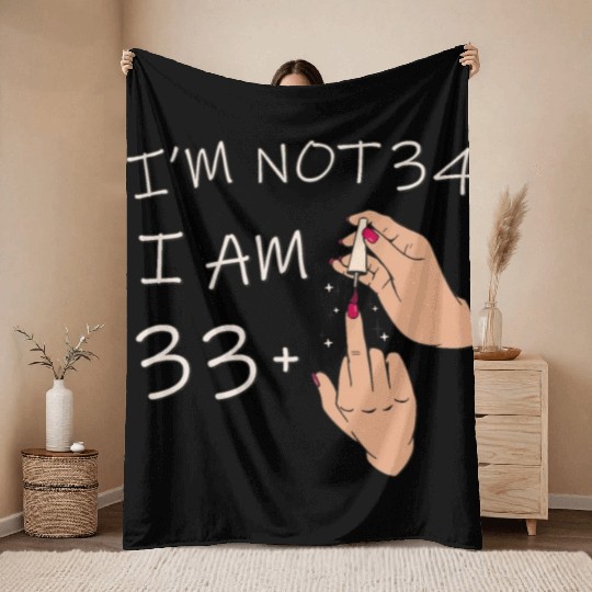 Im Not 34, I Am 33 Plus 1 Middle Finger, 34th Throw Blankets