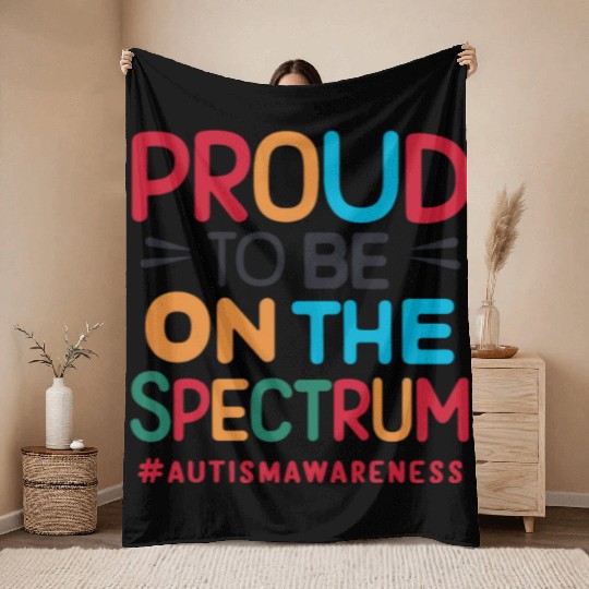 Proud To Be On The Spectrum Autism Awareness Throw Blankets