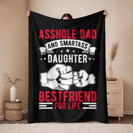 Asshole Dad And Smartass Daughter Best Friend Throw Blankets