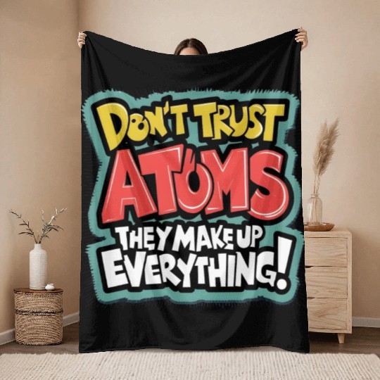 "Atoms Make Up Everything" Funny Science Throw Blankets
