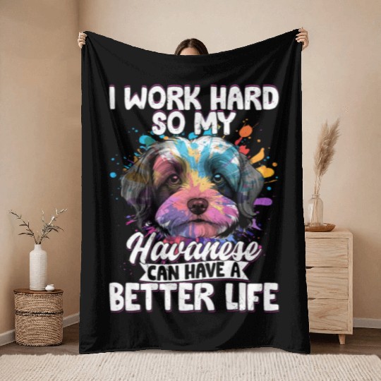 I Work Hard So My Havanese Can Have A Better Life Throw Blankets