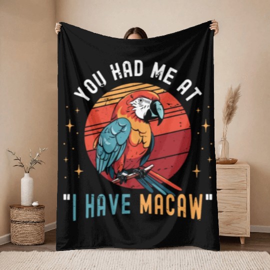 Macaw Bird You Had Me At I Have Parrot Macaw Lover Throw Blankets