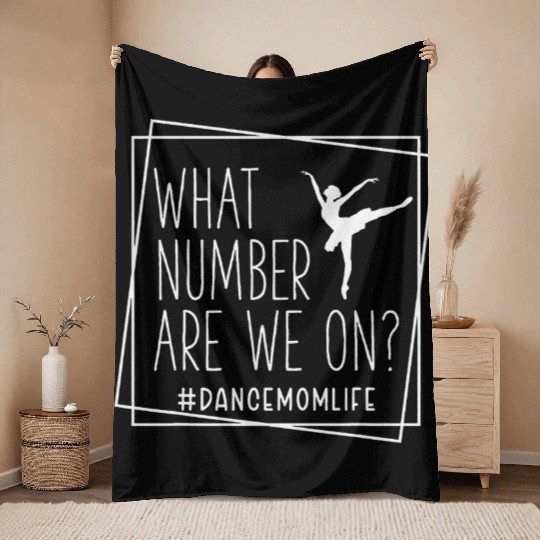 What Number Are We On Dance Mom Life Throw Blankets