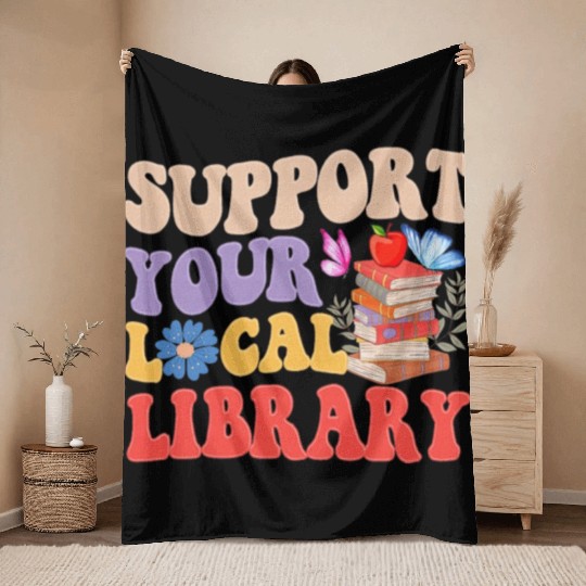 Support Your Local Library Book Reader Lover Throw Blankets