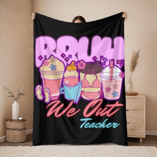 Bruh we out teachers end of school summertime Throw Blankets