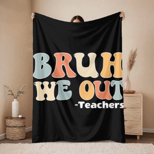 Bruh We Out Happy Last Day Of School Teacher Throw Blankets