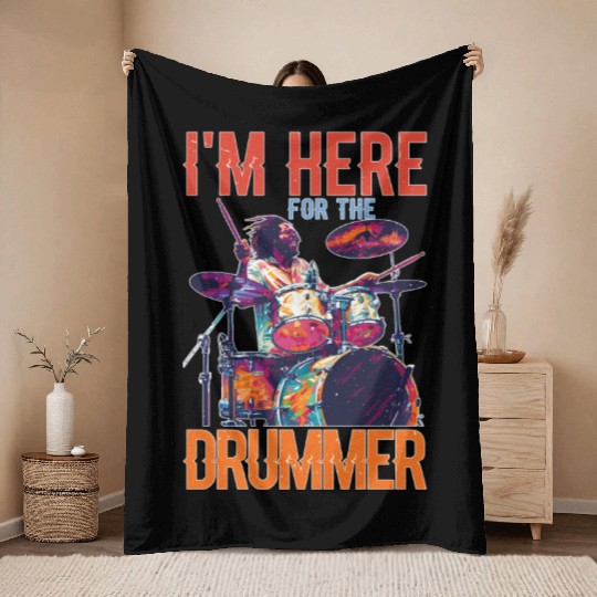 I'm Here For The Drummer 16 Throw Blankets
