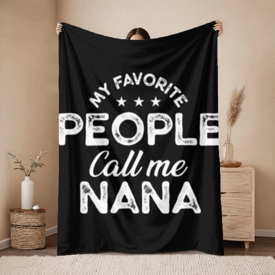 My Favorite People Call Me Nana, Funny Grandma Throw Blankets