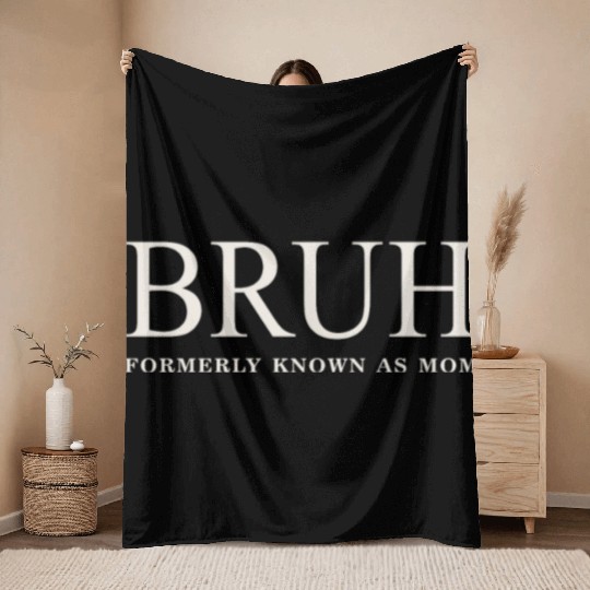 Funny Mother's Day Bruh: Formerly Known As Mom Throw Blankets