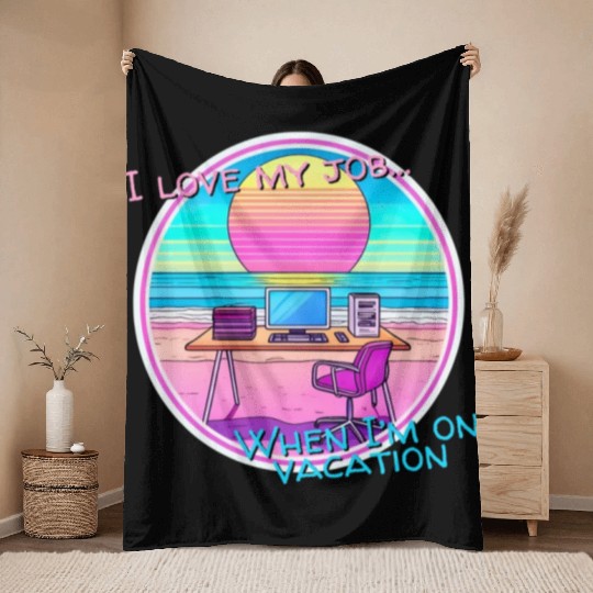 I love my job... When I’m on vacation Throw Blankets