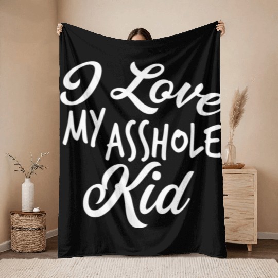 I Love My Asshole Kid Throw Blankets