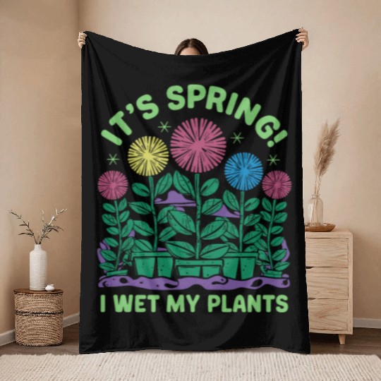 It's Spring I'm So Excited I Wet My Plants Throw Blankets