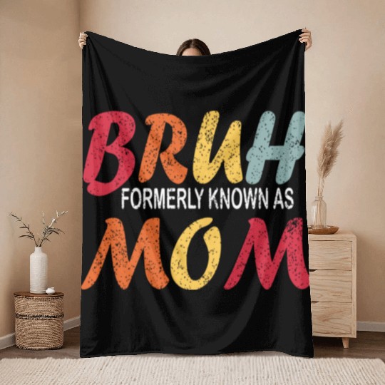 Bruh Formerly Known As Mom Funny Mom Mother's Day Throw Blankets