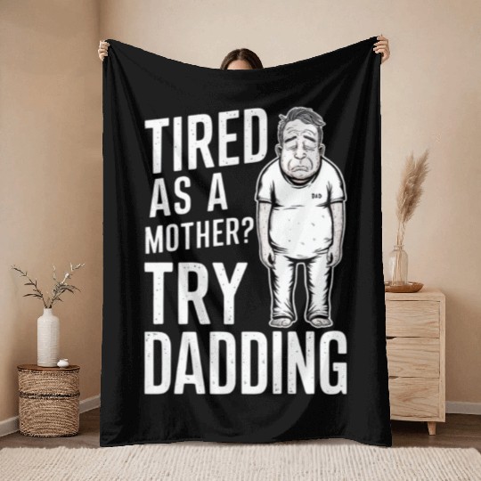 Tired As A Mother Try Dadding Throw Blankets