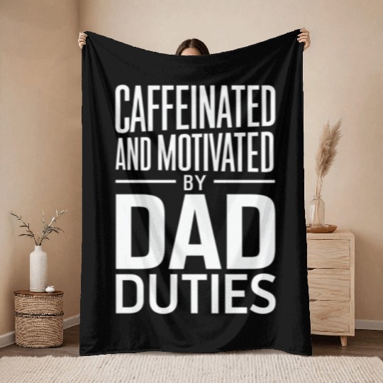 Caffeinated And Motivated By Dad Duties Throw Blankets