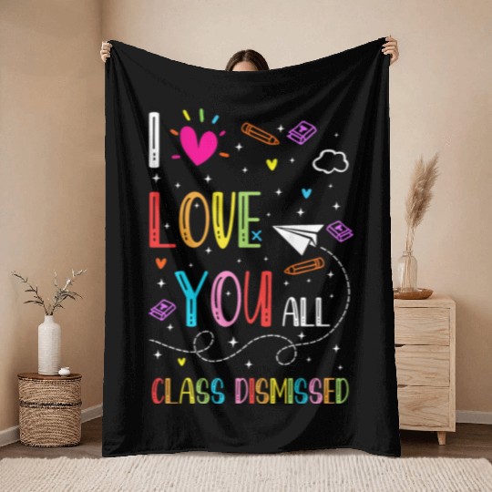I Love You all Class Dismissed Tshirt0 Throw Blankets
