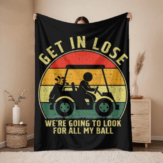 Get In Loser Golf Cart Look For My Golf Ball Throw Blankets
