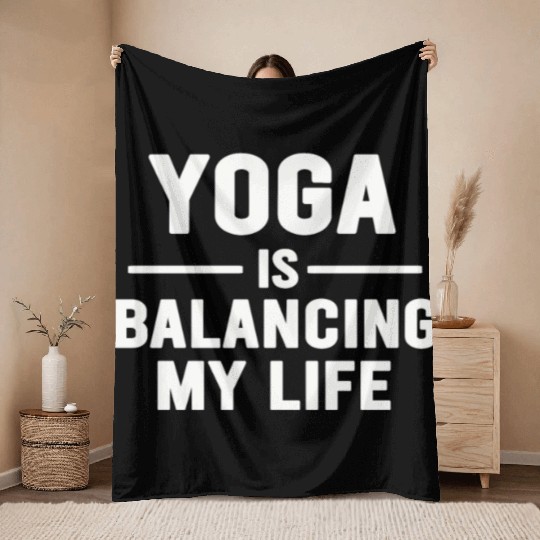 Yoga Is Balancing My Life Throw Blankets