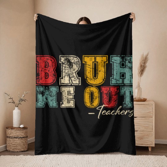 Bruh We Out Teachers Happy Last Day Of School Throw Blankets