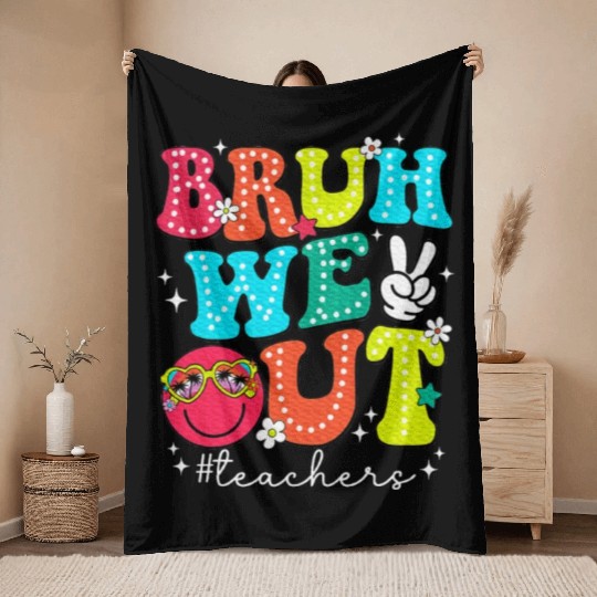 Bruh We Out Teachers End Of School Year Teacher Throw Blankets