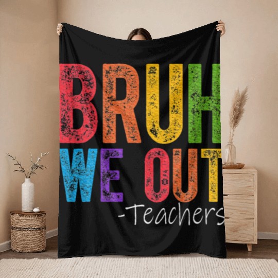 Bruh We Out Teachers End Of School Year Teacher Throw Blankets