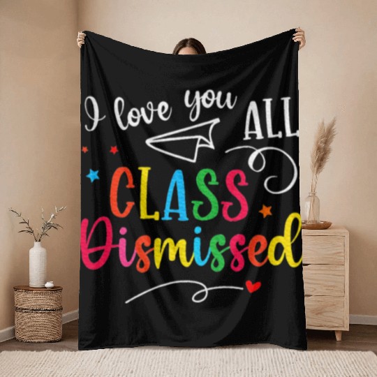 I Love You All Class Dismissed Last Day of School Throw Blankets