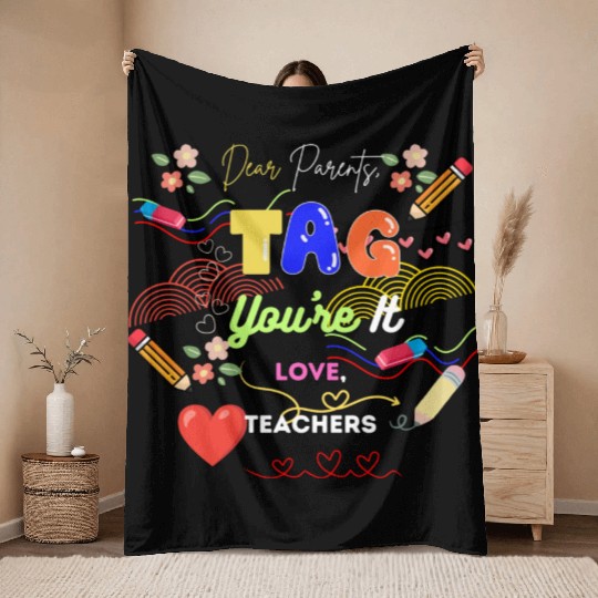 Dear Parents Tag You re It Love Teacher Throw Blankets