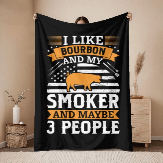 i like Bourbon and my smoker and maybe 3 people Throw Blankets