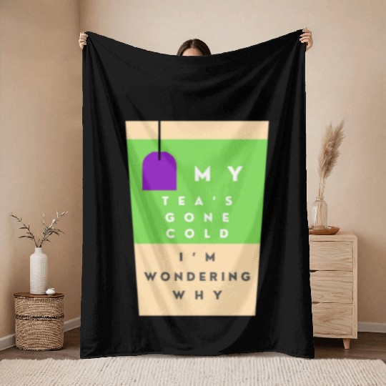 My Tea s Gone Cold Throw Blankets