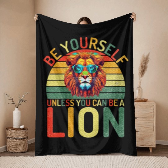 Be Yourself unless you can be a Lion Throw Blankets