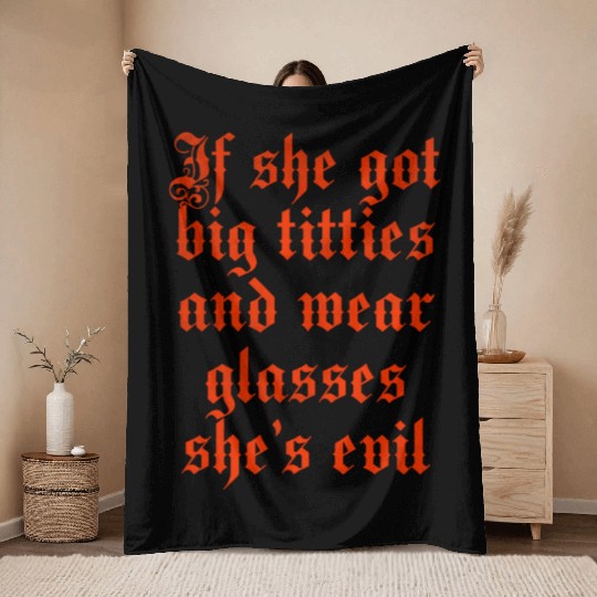 If she got big titties and wear glasses she s evil Throw Blankets