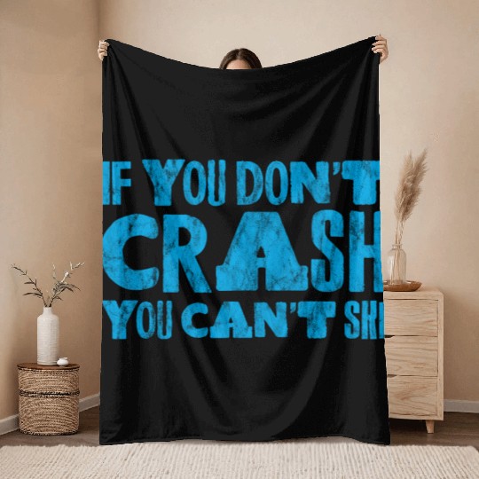 If You Don't Crash You Can't Ski 3 Throw Blankets