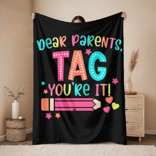 Dear Parents tag you re it teacher Throw Blankets