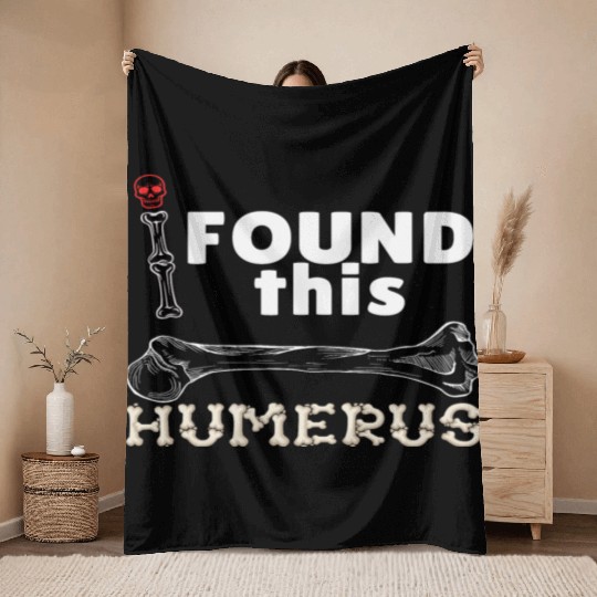 I Found This Humerus - Embrace Your Funny Bone! Throw Blankets