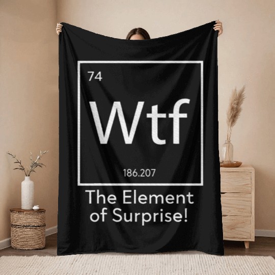 WTF The Element of Surprise Funny Science Throw Blankets
