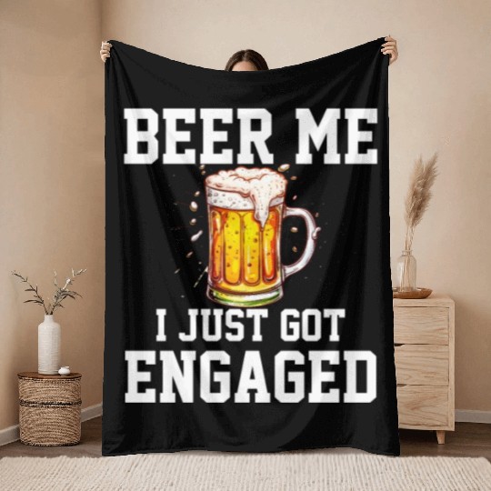 Beer Me I Just Got Engaged, engagement Throw Blankets