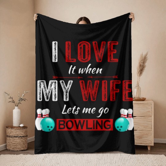 I love it when my wife lets me go bowling Throw Blankets